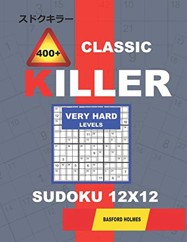 lassic 400 + Killer Very hard levels sudoku 12 x 12: Holmes presents a logical puzzle book with proven Sudoku. Very hard level Sudoku book. (plus 250 sudoku and 250 puzzles that can be printed). (Killer Classic Sudoku 12x12)