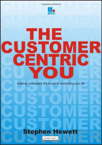 The Customer-Centric You: Making Customers the Focus of Everything You Do