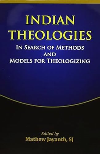 Indian Theologies In Search of Methods and Models for Theologizing