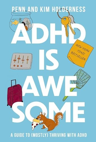 ADHD is Awesome: A Guide to (Mostly) Thriving with ADHD (Which is a Terrible Name, By the Way)