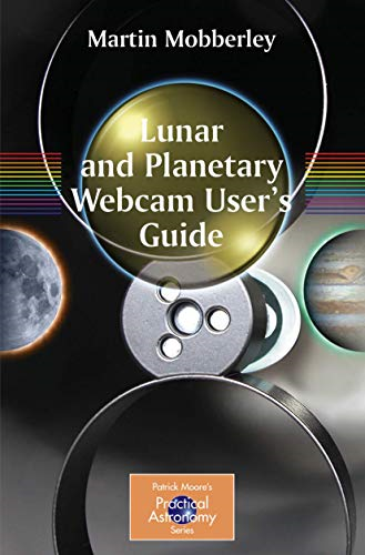 Lunar and Planetary Webcam User's Guide (Patrick Moore's Practical Astronomy)