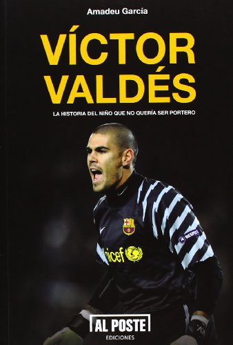 Víctor Valdés : la  historia del niño que no  quería ser portero