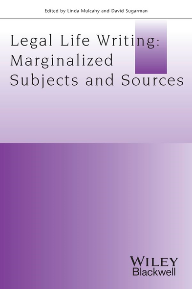 Legal Life-Writing: Marginalised Subjects and Sources (Journal of Law and Society Special Issues)