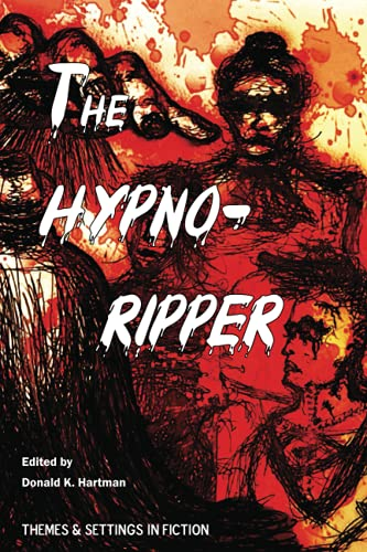 The Hypno-Ripper: Or, Jack the Hypnotically Controlled Ripper; Containing Two Victorian Era Tales Dealing with Jack the Ripper and Hypnotism (Hypnotism in Victorian and Edwardian Era Fiction)