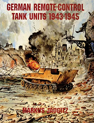 German Remote-Control Tank Units 1943-1945 (Schiffer Military History)