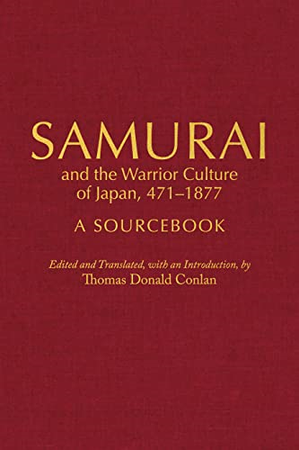 Samurai and the Warrior Culture of Japan, 471-1877: A Sourcebook