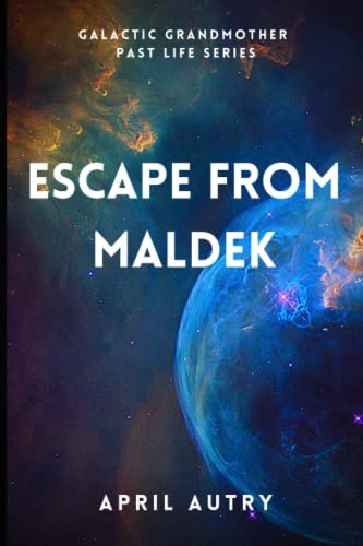 Escape from Maldek:  Galactic Grandmother Past  Life Series