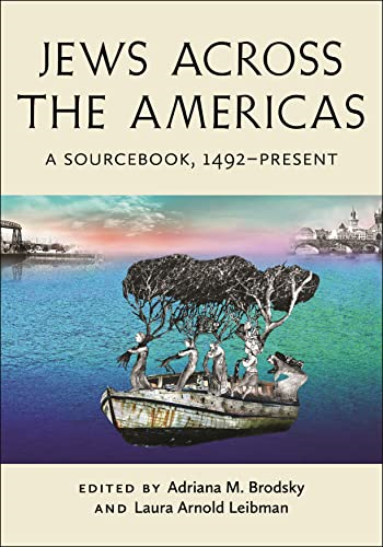 Jews Across the Americas: A Sourcebook, 1492-Present (Goldstein-Goren Series in American Jewish History)