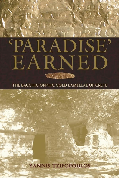 Paradise Earned: The Bacchic-Orphic Gold Lamellae of Crete