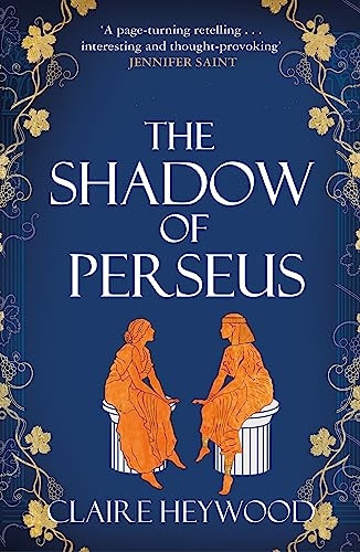 The Shadow of Perseus: A compelling feminist retelling of the myth of Perseus told from the perspectives of the women who knew him best