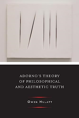 Adorno's Theory of Philosophical and Aesthetic Truth (Columbia Themes in Philosophy, Social Criticism, and the...