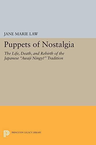 Puppets of Nostalgia: The Life, Death, and Rebirth of the Japanese "Awaji Ningyo" Tradition (Princeton Legacy...