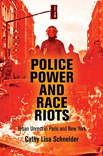 Police Power and Race Riots: Urban Unrest in Paris and New York
