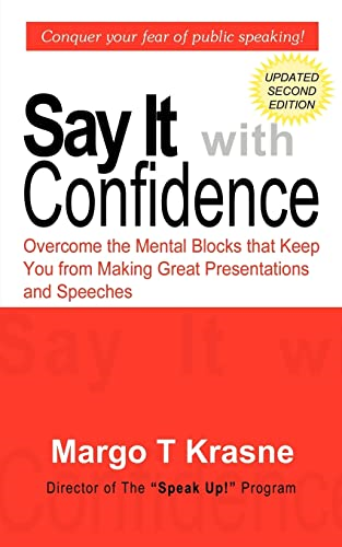 Say It with Confidence: Overcome the Mental Blocks That Keep You from Making Great Presentations and Speeches