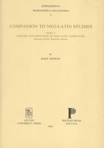 Companion to Neo-Latin Studies: Part 1: Part 1: History and Diffusion of Neo-Latin Literature (Supplementa Humanistica Lovaniensia)