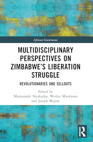 Multidisciplinary  Perspectives on Zimbabwe's  Liberation Struggle:  Revolutionaries and Sellouts  (African Governance)