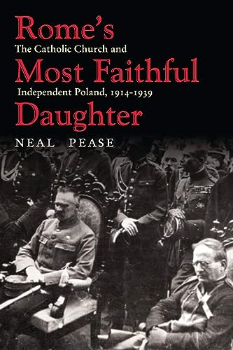 Rome's Most Faithful Daughter: The Catholic Church and Independent Poland, 1914-1939
