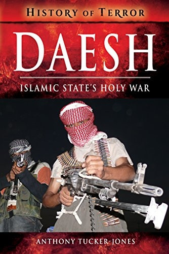 Daesh: Islamic State's Holy War (A History of Terror)