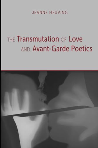 The Transmutation of Love and Avant-Garde Poetics (Modern and Contemporary Poetics Series)