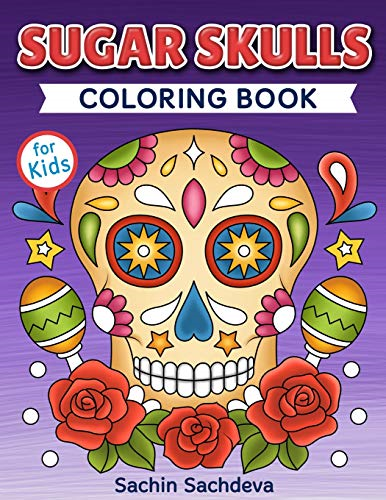 Sugar Skulls Coloring Book for Kids: Day of the Dead - Easy, beautiful and big designs coloring pages for kids 4 to 12 years