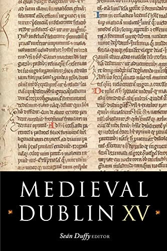 Medieval Dublin XV: Proceedings of the Friends of Medieval Dublin Symposium 2013: 15