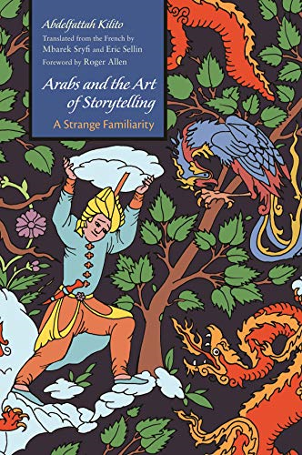 Arabs and the Art of Storytelling: A Strange Familiarity (Middle East Literature in Translation)