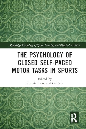 The Psychology of Closed Self-Paced Motor Tasks in Sports (Routledge Psychology of Sport, Exercise and Physical Activity)