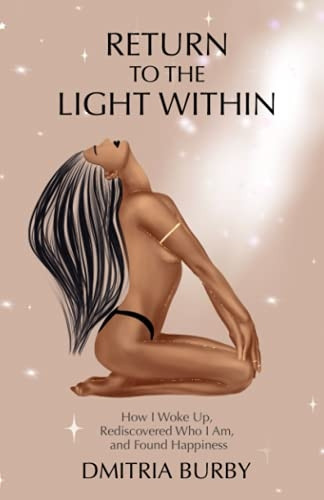 Return to the Light Within: How I Woke Up, Rediscovered Who I Am, and Found Happiness