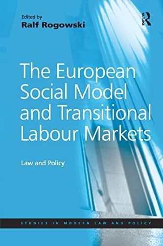 European Social Model and Transitional Labour Markets: Law and Policy (Studies in Modern Law and Policy)