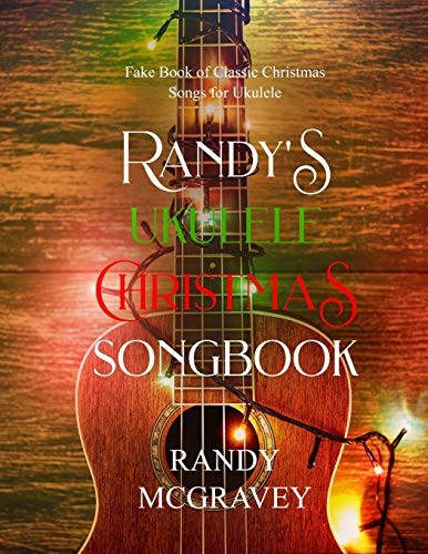 Randy's Ukulele Christmas Songbook: Fake Book of Classic Christmas Songs for Ukulele