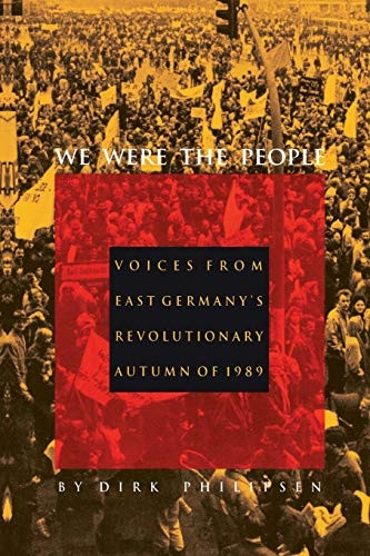 We Were the People: Voices from East Germany's Revolutionary Autumn of 1989