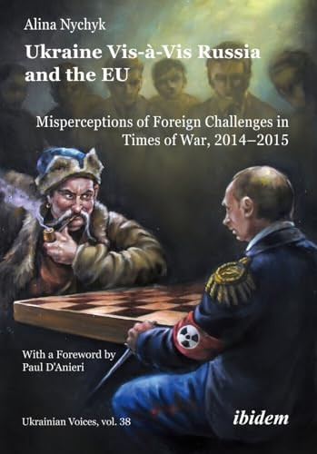 Ukraine Vis-à-Vis Russia and the EU: Misperceptions of Foreign Challenges in Times of War, 20142015 (Ukrainian Voices)