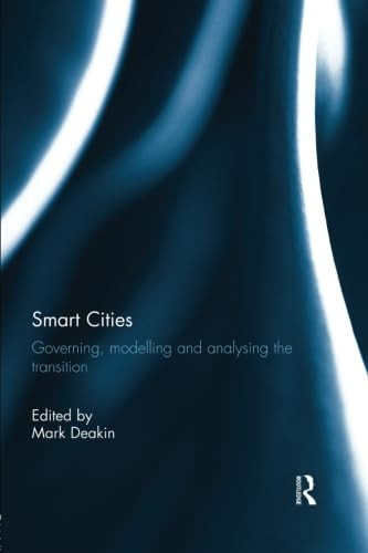 Smart Cities: Governing, Modelling, and Analysing the Transition