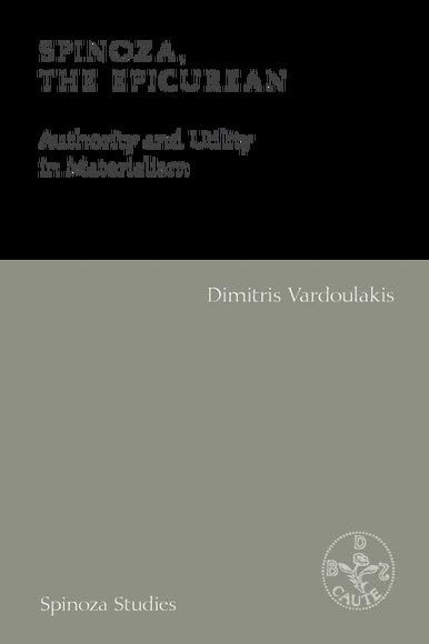 Spinoza, the Epicurean: Authority and Utility in Materialism (Spinoza Studies)