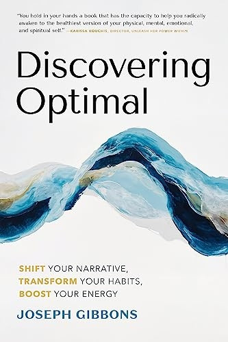 Discovering Optimal: Shift Your Narrative, Transform Your Habits, Boost Your Energy