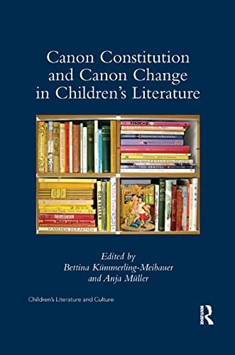 Canon Constitution and Canon Change in Children's Literature (Children's Literature and Culture)