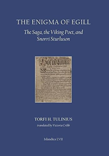 The Enigma of Egill: The Saga, the Viking Poet, and Snorri Sturluson (Islandica)