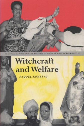 Witchcraft and Welfare Spritual Capital and the Business of Magic in Modern Puerto Rico