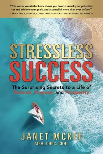 Stressless Success: The Surprising Secrets to a Life of Passion, Purpose, and Prosperity