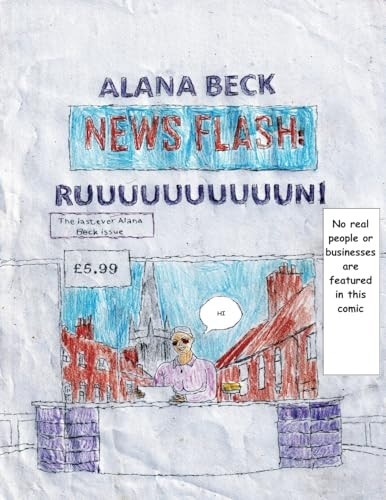 NEWS FLASH RUUUUUUUUUUUUUUUN! (The last ever Alana Beck Issue)