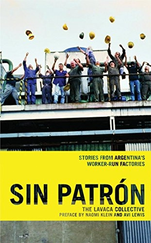 Sin Patron: Stories from Argentina's Worker-Run Factories: The Movement of Worker-occupied Factories in Argentina