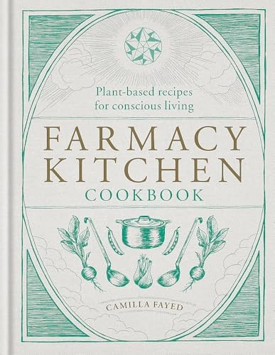 Farmacy Kitchen Cookbook: Plant-based recipes for a conscious way of life