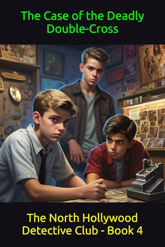 The Case of the Deadly Double-Cross (North Hollywood Detective Club)