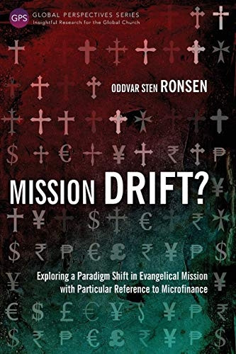 Mission Drift?: Exploring a Paradigm Shift in Evangelical Mission with Particular Reference to Microfinance (Global Perspectives Series)
