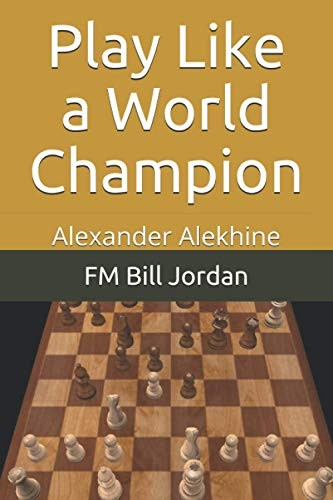 Play Like a World Champion: Alexander Alekhine