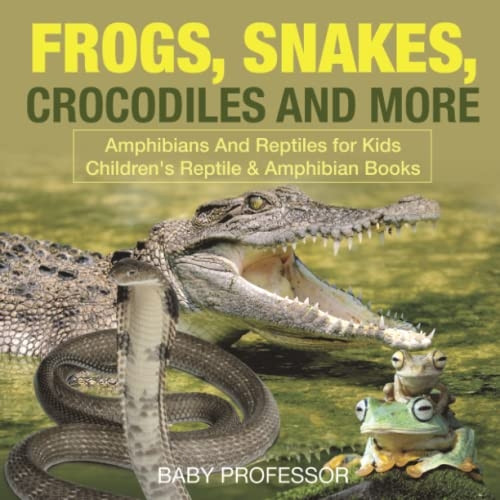 Frogs, Snakes, Crocodiles and More | Amphibians And Reptiles for Kids | Children's Reptile & Amphibian Books