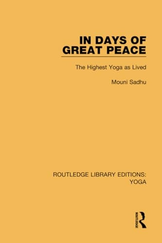 In Days of Great Peace: The Highest Yoga as Lived (Routledge Library Editions: Yoga)