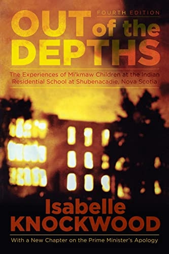 Out of the Depths: Experiences of Mi Kmaw Children at the Indian Residential School at Shubenacadie, Nova Scotia