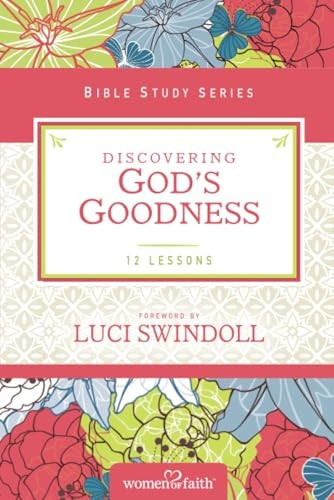 Discovering God's Goodness (Women of Faith Study Guide Series)