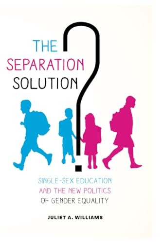The Separation Solution?: Single-Sex Education and the New Politics of Gender Equality